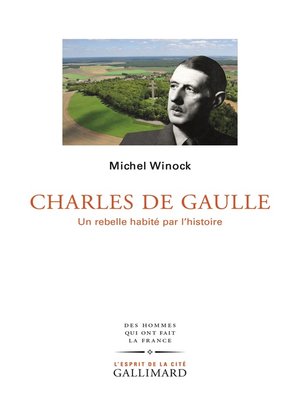 cover image of Charles de Gaulle. Un rebelle habité par l'histoire